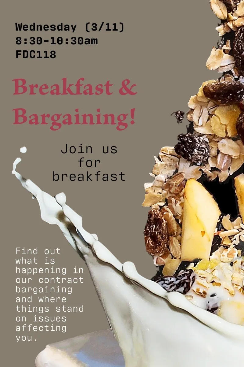 Image of cereal and milk. Breakfast and Bargaining!  Wednesday March 11th, 8:30-10:30 a.m. in FDC 118.  Find out what is happening in bargaining and where things stand on issues affecting you.