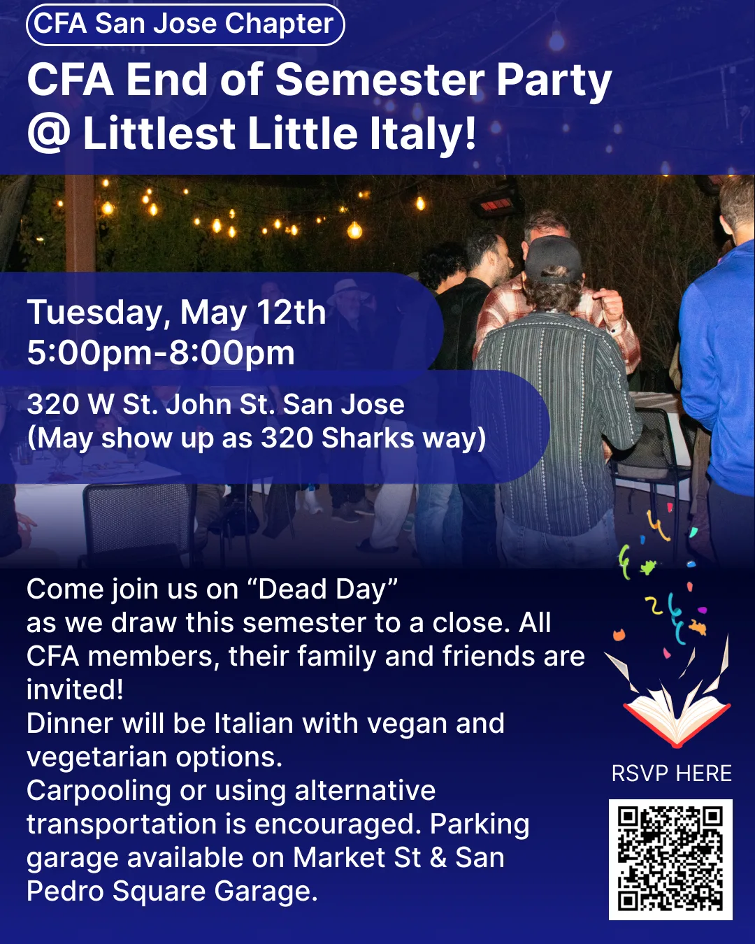 CFA End of Semester party. Background picture of CFA members enjoying food and drink at littlest little Italy. Date and Time: May 12 5:00 - 8:00pm at 320 W St. John st. San Jose (may show up as 320 Sharks Way).